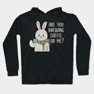 Are You Brewing Coffee For Me Hoodie